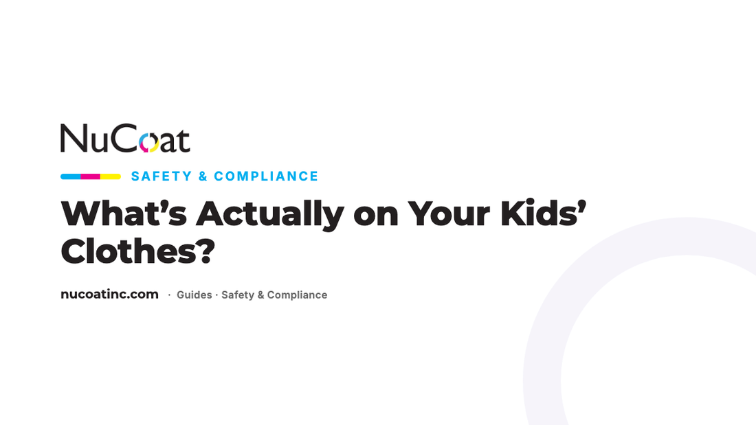 What's Actually on Your Kids' Clothes — NuCoat Safety & Compliance