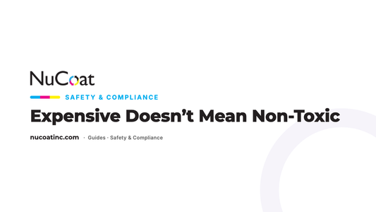 Expensive Doesn't Mean Non-Toxic — NuCoat Safety & Compliance