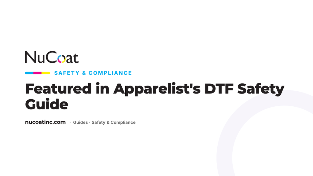 DTF Safety & Compliance: NuCoat Featured in Apparelist's Essential DTF Safety Guide